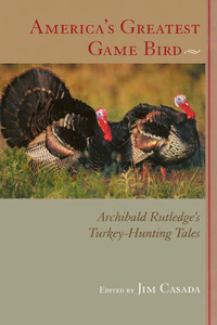 America's Greatest Game Bird: Archibald Rutledge's Turkey-Hunting Tales