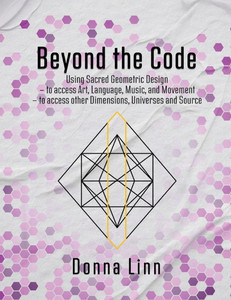 Beyond the Code: Using Sacred Geometric Designs Beyond the Code: Using Sacred Geometric Designs