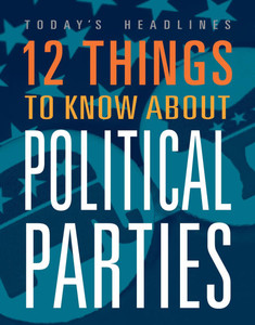 12 Things to Know about Political Parties 12 Things to Know about Political Parties