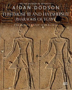Thutmose III and Hatshepsut, Pharaohs of Egypt: Their Lives and Afterlives Thutmose III and Hatshepsut, Pharaohs of Egypt: Their Lives and Afterlives