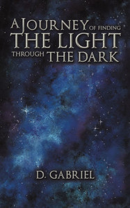 A Journey of Finding the Light Through the Dark - (Paperback or Softback)