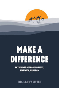 Make A Difference: In the lives of those you love, live with, and lead - (Paperback or Softback)