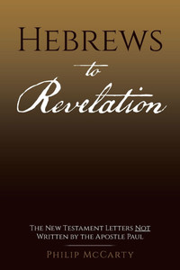 Hebrews to Revelation: The New Testament Letters Not Written by the Apostle Paul