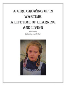 A Girl Growing Up in Wartime a Lifetime of Learning and Living - (Paperback or Softback) A Girl Growing Up in Wartime a Lifetime of Learning and Living - (Paperback or Softback)