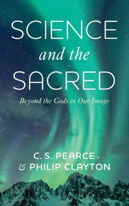 Science and the Sacred: Beyond the Gods in Our Image - (Hardback or Cased Book)