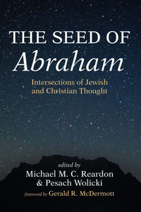 The Seed of Abraham: Intersections of Jewish and Christian Thought The Seed of Abraham: Intersections of Jewish and Christian Thought
