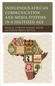 Indigenous African Communication and Media Systems in a Digitized Age Indigenous African Communication and Media Systems in a Digitized Age