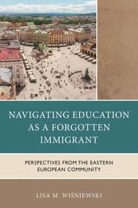 Navigating Education as a Forgotten Immigrant: Perspectives from the Eastern European Community