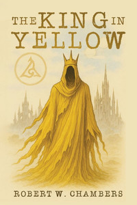 The King in Yellow Classic Edition - (Paperback or Softback) The King in Yellow Classic Edition - (Paperback or Softback)