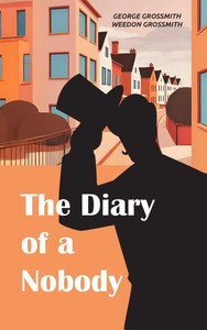The Diary of a Nobody: A Comic Classic of Suburban Life, British Manners, and Victorian Absurdity - (Hardback or Cased Book) The Diary of a Nobody: A Comic Classic of Suburban Life, British Manners, and Victorian Absurdity - (Hardback or Cased Book)