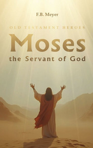 Moses the Servant of God - (Hardback or Cased Book) Moses the Servant of God - (Hardback or Cased Book)