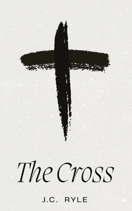 The Cross: A Timeless Meditation on the Heart of the Christian Faith - (Hardback or Cased Book) The Cross: A Timeless Meditation on the Heart of the Christian Faith - (Hardback or Cased Book)