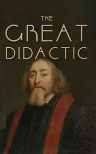 The Great Didactic: A 17th-Century Vision for Universal Learning and Moral Education - (Hardback or Cased Book) The Great Didactic: A 17th-Century Vision for Universal Learning and Moral Education - (Hardback or Cased Book)