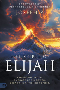 The Spirit of Elijah: Expose the Truth. Embrace God's Power. Break the Antichrist Spirit. - (Paperback or Softback)