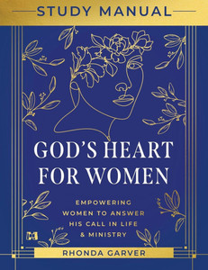God's Heart for Women Study Manual: Empowering Women to Answer His Call in Life & Ministry God's Heart for Women Study Manual: Empowering Women to Answer His Call in Life & Ministry