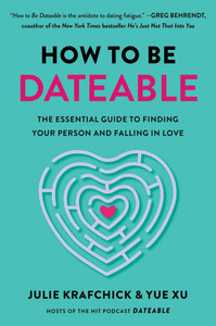 How to Be Dateable: The Essential Guide to Finding Your Person and Falling in Love How to Be Dateable: The Essential Guide to Finding Your Person and Falling in Love