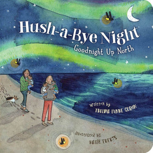 Hush-A-Bye Night: Goodnight Up North Hush-A-Bye Night: Goodnight Up North