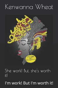 She work! But, she's worth it!: I'm work! But I'm worth it! She work! But, she's worth it!: I'm work! But I'm worth it!