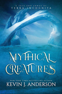 Mythical Creatures: A Tale and Songs of Terra Incognita - (Paperback or Softback) Mythical Creatures: A Tale and Songs of Terra Incognita - (Paperback or Softback)