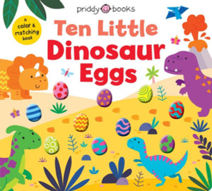 Ten Little Dinosaur Eggs (Little Squishies): A Color & Matching Book Ten Little Dinosaur Eggs (Little Squishies): A Color & Matching Book