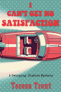 I Can't Get No Satisfaction: A Swinging Sixties Mystery