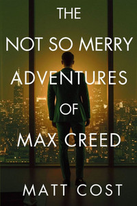 The Not So Merry Adventures of Max Creed: The Modern-Day Chronicles of Max Creed The Not So Merry Adventures of Max Creed: The Modern-Day Chronicles of Max Creed