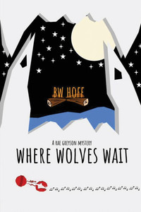 Where Wolves Wait: A Rae Greyson Mystery Where Wolves Wait: A Rae Greyson Mystery