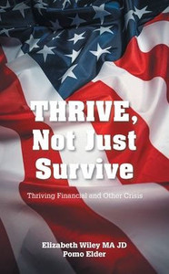 THRIVE, Not Just Survive: Thriving Financial and Other Crisis THRIVE, Not Just Survive: Thriving Financial and Other Crisis