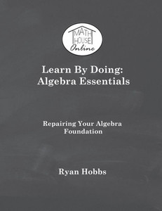 Learn By Doing: Algebra Essentials Learn By Doing: Algebra Essentials