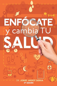 Enfócate y cambia tu salud - Segunda edición Enfócate y cambia tu salud - Segunda edición