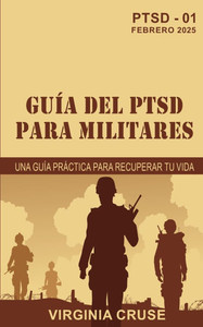 Guía Del Ptsd Para Militares: Una Guía Práctica para Recuperar tu Vida Guía Del Ptsd Para Militares: Una Guía Práctica para Recuperar tu Vida