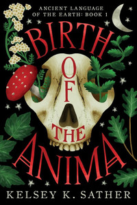 Birth of the Anima: Ancient Language of the Earth: Book One Birth of the Anima: Ancient Language of the Earth: Book One