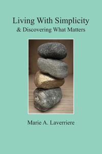Living with Simplicity: & Discovering What Matters Living with Simplicity: & Discovering What Matters