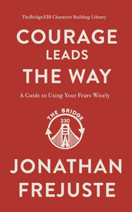 Courage Leads the Way: A Guide to Using Your Fears Wisely Courage Leads the Way: A Guide to Using Your Fears Wisely