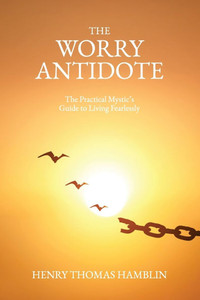 The Worry Antidote: The Practical Mystic's Guide to Living Fearlessly - 9781738572588 The Worry Antidote: The Practical Mystic's Guide to Living Fearlessly - 9781738572588