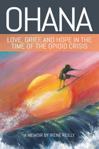 Ohana: Love, Grief, and Hope in the Time of the Opioid Crisis Ohana: Love, Grief, and Hope in the Time of the Opioid Crisis