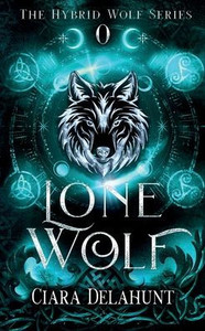 Lone Wolf: The Hybrid Wolf Series: Prequel Lone Wolf: The Hybrid Wolf Series: Prequel