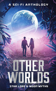 Other Worlds - A Sci-Fi Anthology Other Worlds - A Sci-Fi Anthology