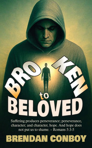 Broken to Beloved: Broken in battle. Redeemed by Grace Broken to Beloved: Broken in battle. Redeemed by Grace