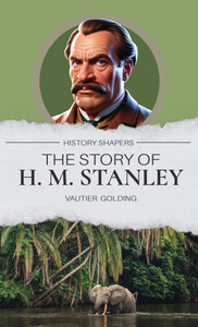 The Story of H. M. Stanley - (Hardback or Cased Book)