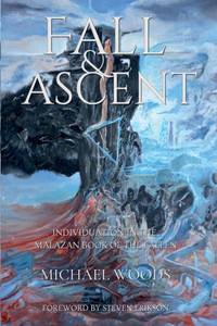 Fall and Ascent: Individuation in the Malazan Book of the Fallen Fall and Ascent: Individuation in the Malazan Book of the Fallen