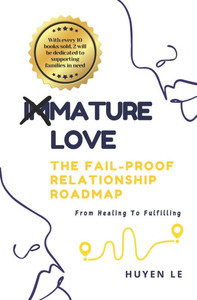 Mature Love - The Fail-Proof Relationship Roadmap: From Healing To Fulfilling Mature Love - The Fail-Proof Relationship Roadmap: From Healing To Fulfilling