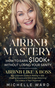 Airbnb Success Blueprint: How to Earn $100K+ While Keeping Your Sanity Airbnb Success Blueprint: How to Earn $100K+ While Keeping Your Sanity