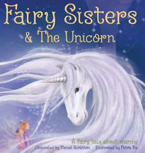 Fairy Sisters and the Unicorn: A fairy tale about sharing Fairy Sisters and the Unicorn: A fairy tale about sharing