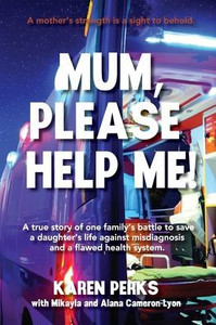 Mum, Please Help Me!: A true story of one family's battle to save a daughter's life against misdiagnosis and a flawed health system. - (Paperback or Softback) Mum, Please Help Me!: A true story of one family's battle to save a daughter's life against misdiagnosis and a flawed health system. - (Paperback or Softback)