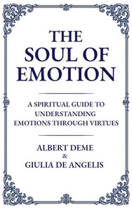 The Soul of Emotion: A Spiritual Guide to Understanding Emotions Through Virtues - (Hardback or Cased Book)