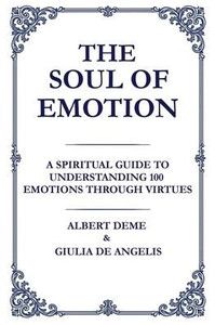 The Soul of Emotion: A Spiritual Guide to Understanding 100 Emotions Through Virtues