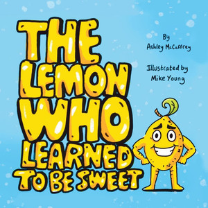 The Lemon Who Learned To Be Sweet The Lemon Who Learned To Be Sweet