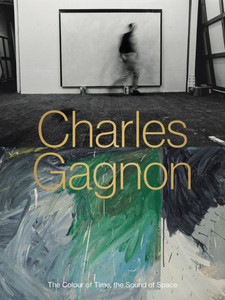 Charles Gagnon: The Colour of Time, the Sound of Space