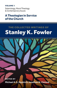 The Collected Writings of Stanley K. Fowler: Volume 1: Soteriology, Moral Theology & Contemporary Issues - (Paperback or Softback) The Collected Writings of Stanley K. Fowler: Volume 1: Soteriology, Moral Theology & Contemporary Issues - (Paperback or Softback)